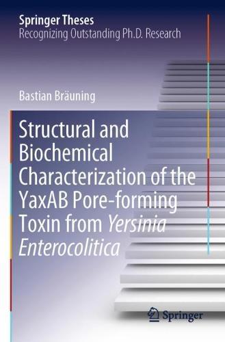 Structural and Biochemical Characterization of the YaxAB Pore-forming Toxin from Yersinia Enterocolitica  by Bastian Bräuning at Abbey's Bookshop, 