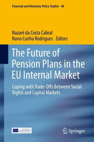 The Future of Pension Plans in the EU Internal Market: Coping with Trade-Offs Between Social Rights and Capital Markets  by Nazaré da Costa Cabral at Abbey's Bookshop, 