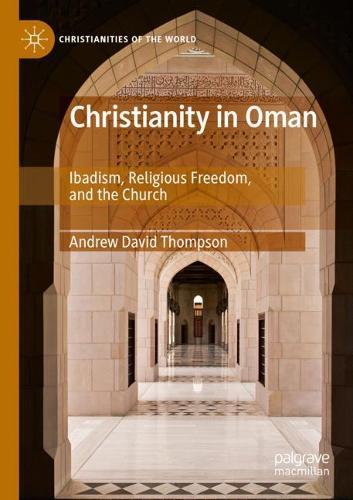 Christianity in Oman: Ibadism, Religious Freedom, and the Church  by Andrew David Thompson at Abbey's Bookshop, 