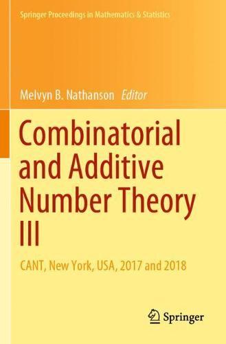 Combinatorial and Additive Number Theory III: CANT, New York, USA, 2017 and 2018  by Melvyn B. Nathanson at Abbey's Bookshop, 