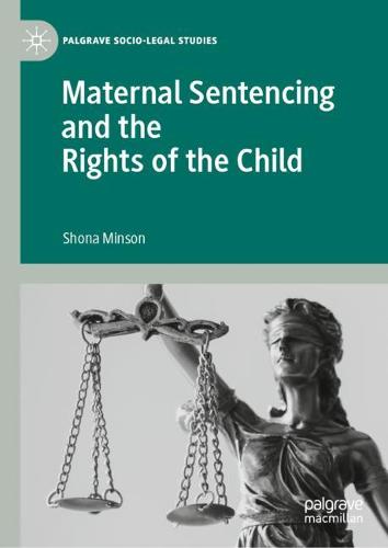 Maternal Sentencing and the Rights of the Child  by Shona Minson at Abbey's Bookshop, 