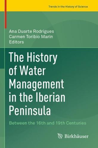 The History of Water Management in the Iberian Peninsula: Between the 16th and 19th Centuries  by Ana Duarte Rodrigues at Abbey's Bookshop, 