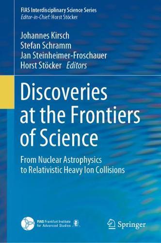 Discoveries at the Frontiers of Science: From Nuclear Astrophysics to Relativistic Heavy Ion Collisions  by Johannes Kirsch at Abbey's Bookshop, 