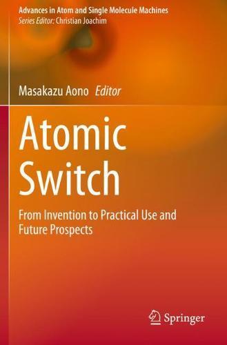 Atomic Switch: From Invention to Practical Use and Future Prospects  by Masakazu Aono at Abbey's Bookshop, 