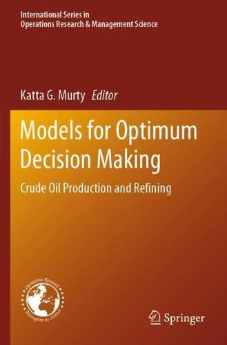 Models for Optimum Decision Making: Crude Oil Production and Refining  by Katta G. Murty at Abbey's Bookshop, 