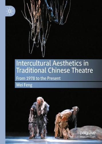 Intercultural Aesthetics in Traditional Chinese Theatre: From 1978 to the Present  by Wei Feng at Abbey's Bookshop, 