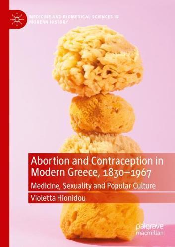 Abortion and Contraception in Modern Greece, 1830-1967: Medicine, Sexuality and Popular Culture  by Violetta Hionidou at Abbey's Bookshop, 