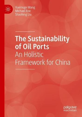The Sustainability of Oil Ports: An Holistic Framework for China  by Xuemuge Wang at Abbey's Bookshop, 
