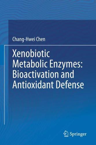 Xenobiotic Metabolic Enzymes: Bioactivation and Antioxidant Defense  by Chang-Hwei Chen at Abbey's Bookshop, 