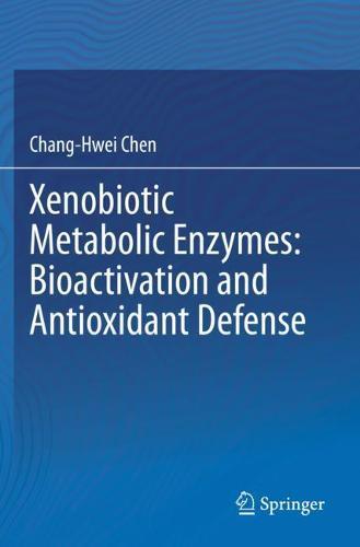 Xenobiotic Metabolic Enzymes: Bioactivation and Antioxidant Defense  by Chang-Hwei Chen at Abbey's Bookshop, 