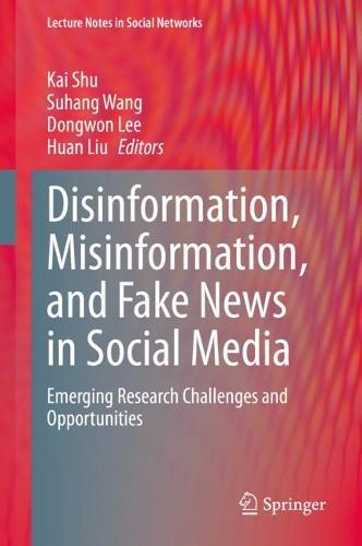Disinformation, Misinformation, and Fake News in Social Media: Emerging Research Challenges and Opportunities  by Kai Shu at Abbey's Bookshop, 