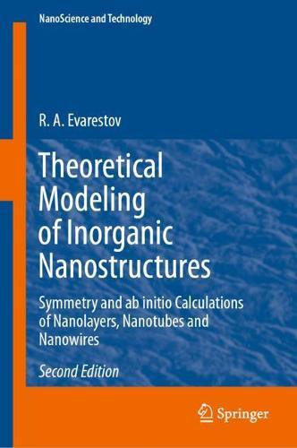 Theoretical Modeling of Inorganic Nanostructures: Symmetry and ab initio Calculations of Nanolayers, Nanotubes and Nanowires  by R. A. Evarestov at Abbey's Bookshop, 