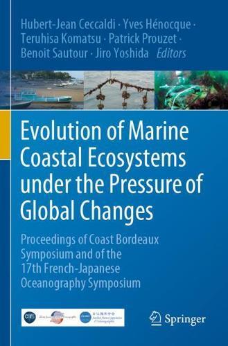 Evolution of Marine Coastal Ecosystems under the Pressure of Global Changes: Proceedings of Coast Bordeaux Symposium and of the 17th French-Japanese Oceanography Symposium  by Hubert-Jean Ceccaldi at Abbey's Bookshop, 