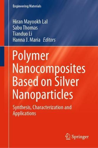 Polymer Nanocomposites Based on Silver Nanoparticles: Synthesis, Characterization and Applications  by Hiran Mayookh Lal at Abbey's Bookshop, 