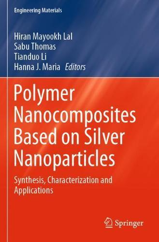 Polymer Nanocomposites Based on Silver Nanoparticles: Synthesis, Characterization and Applications  by Hiran Mayookh Lal at Abbey's Bookshop, 