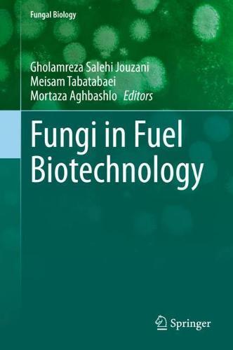 Fungi in Fuel Biotechnology  by Gholamreza Salehi Jouzani at Abbey's Bookshop, 