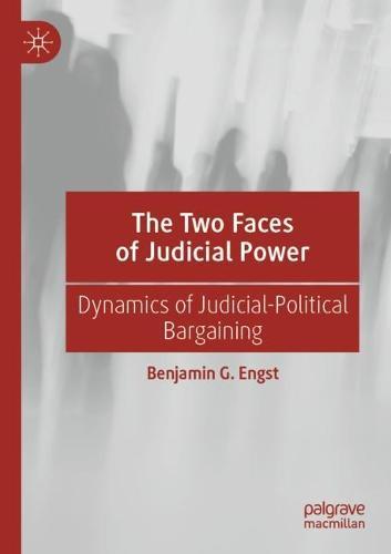The Two Faces of Judicial Power: Dynamics of Judicial-Political Bargaining  by Benjamin G. Engst at Abbey's Bookshop, 