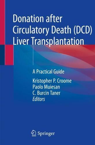 Donation after Circulatory Death (DCD) Liver Transplantation: A Practical Guide  by Kristopher P. Croome at Abbey's Bookshop, 