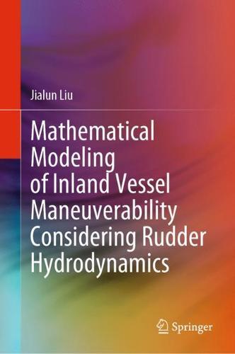 Mathematical Modeling of Inland Vessel Maneuverability Considering Rudder Hydrodynamics  by Jialun Liu at Abbey's Bookshop, 