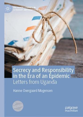 Secrecy and Responsibility in the Era of an Epidemic: Letters from Uganda  by Hanne Overgaard Mogensen at Abbey's Bookshop, 