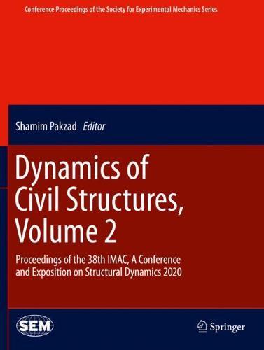 Dynamics of Civil Structures, Volume 2: Proceedings of the 38th IMAC, A Conference and Exposition on Structural Dynamics 2020  by Shamim Pakzad at Abbey's Bookshop, 