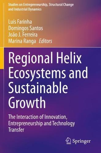 Regional Helix Ecosystems and Sustainable Growth: The Interaction of Innovation, Entrepreneurship and Technology Transfer  by Luís Farinha at Abbey's Bookshop, 