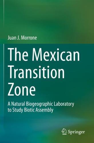 The Mexican Transition Zone: A Natural Biogeographic Laboratory to Study Biotic Assembly  by Juan J. Morrone at Abbey's Bookshop, 