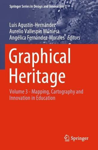 Graphical Heritage: Volume 3 - Mapping, Cartography and Innovation in Education  by Luis Agustín-Hernández at Abbey's Bookshop, 