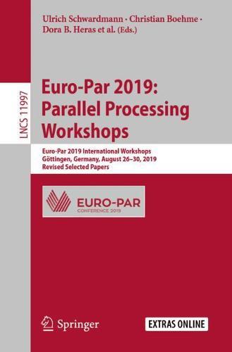 Euro-Par 2019: Parallel Processing Workshops: Euro-Par 2019 International Workshops, Göttingen, Germany, August 26–30, 2019, Revised Selected Papers  by Ulrich Schwardmann at Abbey's Bookshop, 