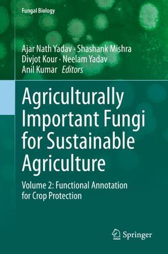 Agriculturally Important Fungi for Sustainable Agriculture: Volume 2: Functional Annotation for Crop Protection  by Ajar Nath Yadav at Abbey's Bookshop, 