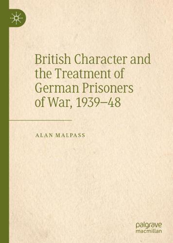 British Character and the Treatment of German Prisoners of War, 1939–48  by Alan Malpass at Abbey's Bookshop, 