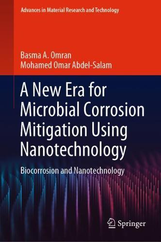 A New Era for Microbial Corrosion Mitigation Using Nanotechnology: Biocorrosion and Nanotechnology  by Basma A. Omran at Abbey's Bookshop, 