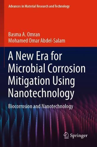 A New Era for Microbial Corrosion Mitigation Using Nanotechnology: Biocorrosion and Nanotechnology  by Basma A. Omran at Abbey's Bookshop, 