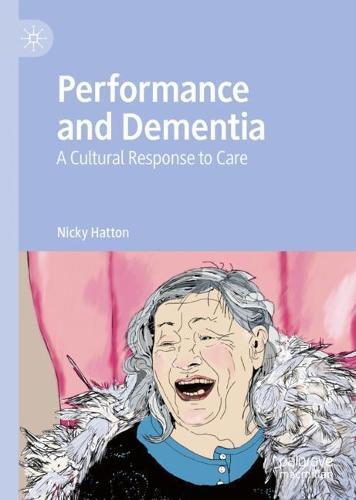 Performance and Dementia: A Cultural Response to Care  by Nicky Hatton at Abbey's Bookshop, 