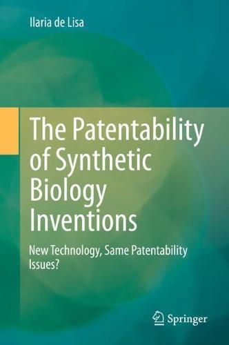 The Patentability of Synthetic Biology Inventions: New Technology, Same Patentability Issues?  by Ilaria de Lisa at Abbey's Bookshop, 