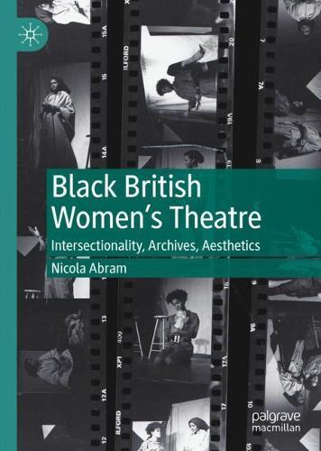 Black British Women's Theatre: Intersectionality, Archives, Aesthetics  by Nicola Abram at Abbey's Bookshop, 