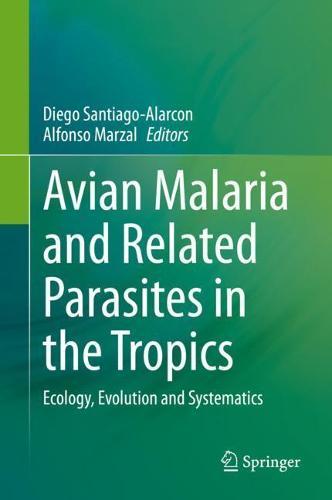 Avian Malaria and Related Parasites in the Tropics: Ecology, Evolution and Systematics  by Diego Santiago-Alarcon at Abbey's Bookshop, 