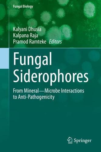 Fungal Siderophores: From Mineral―Microbe Interactions to Anti-Pathogenicity  by Kalyani Dhusia at Abbey's Bookshop, 