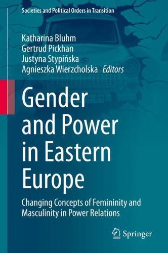 Gender and Power in Eastern Europe: Changing Concepts of Femininity and Masculinity in Power Relations  by Katharina Bluhm at Abbey's Bookshop, 