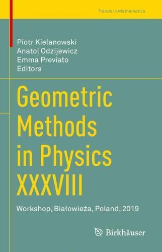 Geometric Methods in Physics XXXVIII: Workshop, Białowieża, Poland, 2019  by Piotr Kielanowski at Abbey's Bookshop, 