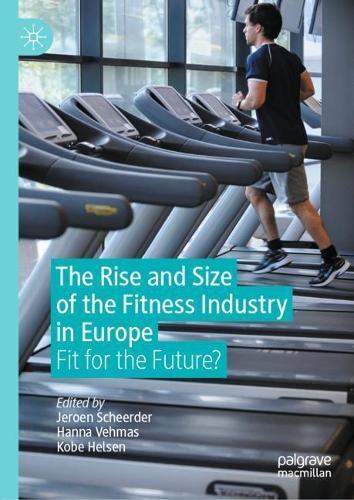 The Rise and Size of the Fitness Industry in Europe: Fit for the Future?  by Jeroen Scheerder at Abbey's Bookshop, 