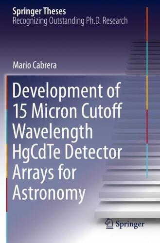 Development of 15 Micron Cutoff Wavelength HgCdTe Detector Arrays for Astronomy  by Mario Cabrera at Abbey's Bookshop, 