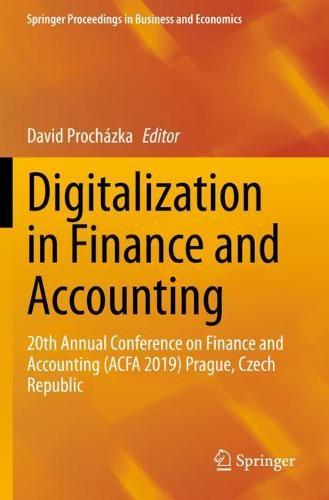 Digitalization in Finance and Accounting: 20th Annual Conference on Finance and Accounting (ACFA 2019) Prague, Czech Republic  by David Procházka at Abbey's Bookshop, 