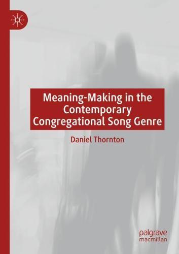 Meaning-Making in the Contemporary Congregational Song Genre  by Daniel Thornton at Abbey's Bookshop, 