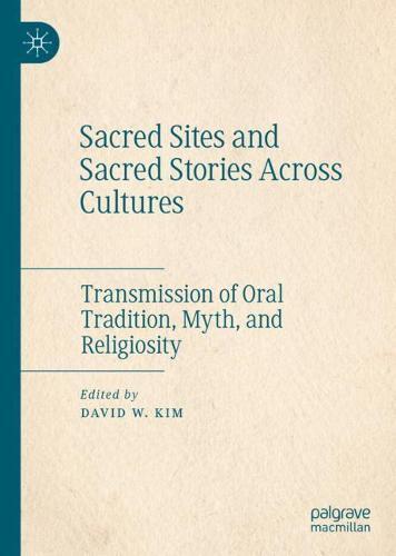 Sacred Sites and Sacred Stories Across Cultures: Transmission of Oral Tradition, Myth, and Religiosity  by David W. Kim at Abbey's Bookshop, 