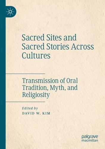 Sacred Sites and Sacred Stories Across Cultures: Transmission of Oral Tradition, Myth, and Religiosity  by David W. Kim at Abbey's Bookshop, 
