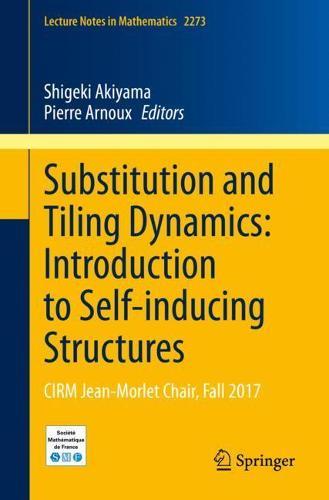 Substitution and Tiling Dynamics: Introduction to Self-inducing Structures: CIRM Jean-Morlet Chair, Fall 2017  by Shigeki Akiyama at Abbey's Bookshop, 