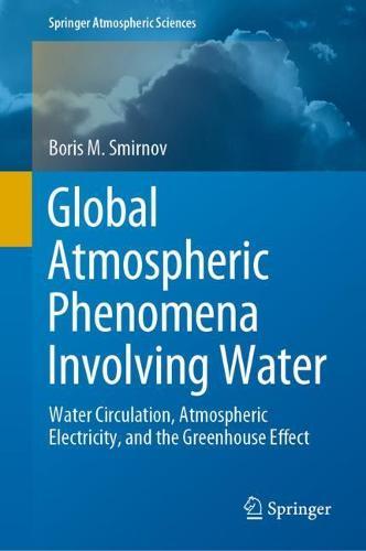 Global Atmospheric Phenomena Involving Water: Water Circulation, Atmospheric Electricity, and the Greenhouse Effect  by Boris M. Smirnov at Abbey's Bookshop, 