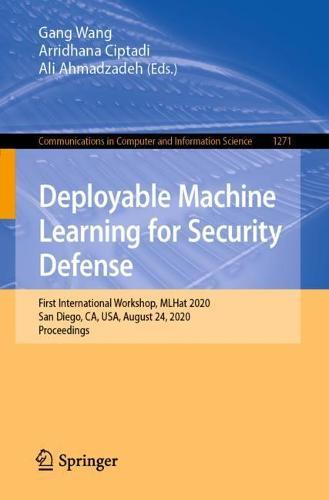 Deployable Machine Learning for Security Defense: First International Workshop, MLHat 2020, San Diego, CA, USA, August 24, 2020, Proceedings