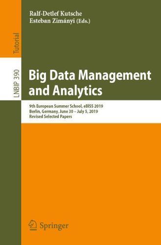 Big Data Management and Analytics: 9th European Summer School, eBISS 2019, Berlin, Germany, June 30 – July 5, 2019, Revised Selected Papers